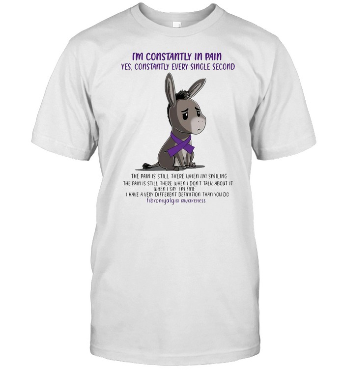 I’m Constantly In Pain Yes Constantly Every Single Second The Pain Is Stil There When I’m Smiling T-shirt
