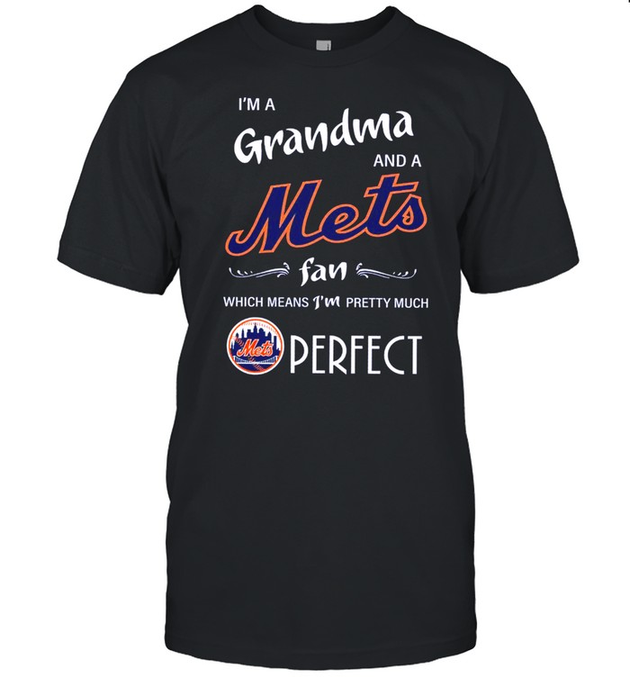 Im Grandma and a Mets fan which means Im pretty much Perfect shirt