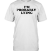 I’m Probably Lying Shirt Classic Men's T-shirt
