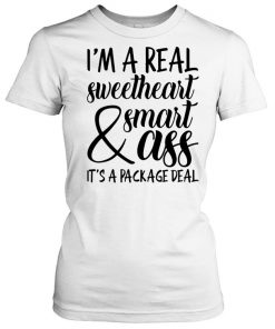 I'm a Real Sweetheart & Smart Ass It's a Package Deal  Classic Women's T-shirt