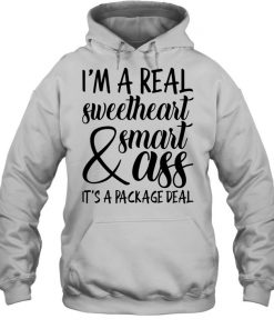 I'm a Real Sweetheart & Smart Ass It's a Package Deal  Unisex Hoodie