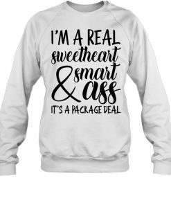I'm a Real Sweetheart & Smart Ass It's a Package Deal  Unisex Sweatshirt