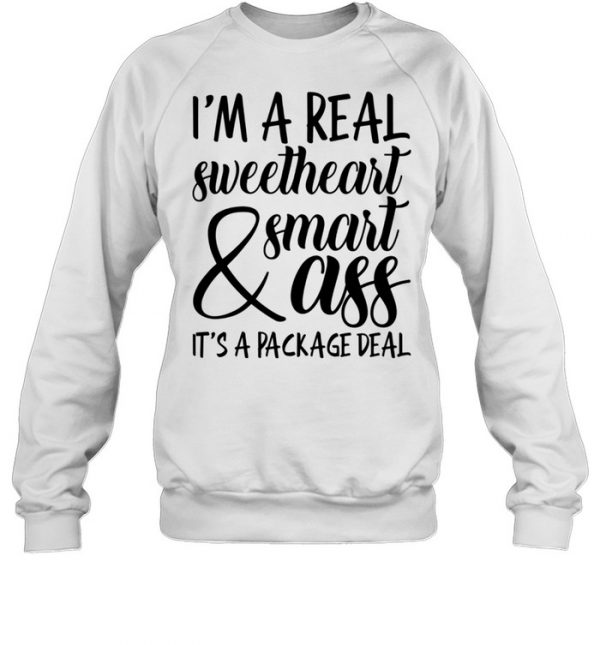 I'm a Real Sweetheart & Smart Ass It's a Package Deal  Unisex Sweatshirt
