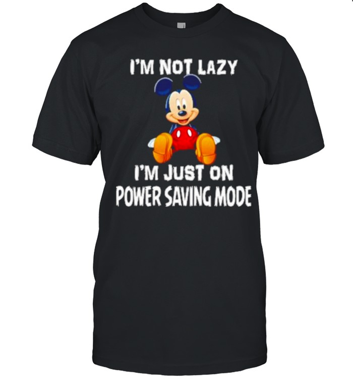 Im not lazy im just on power saving mode mickey shirt