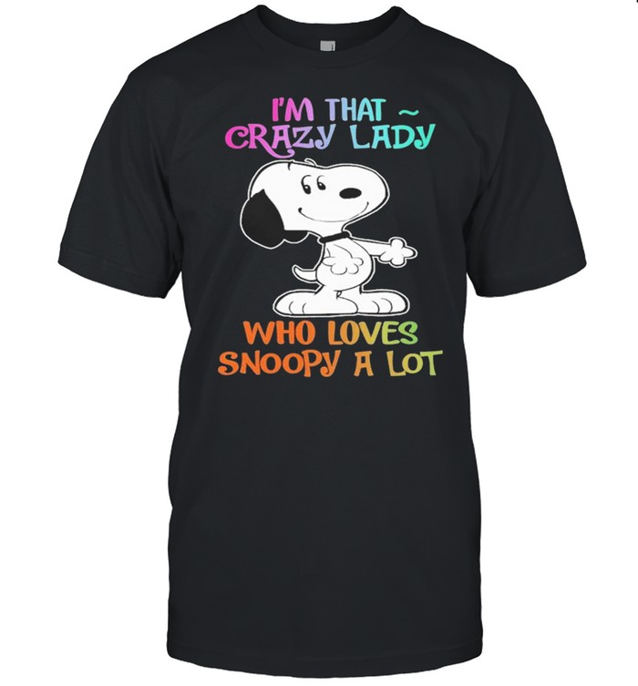 Im that Crazy lady who loves Snoopy a lot 2021 shirt