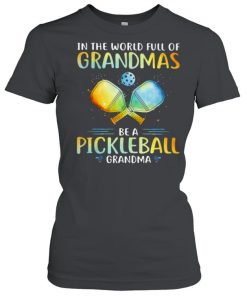 In The World Full Of Grandmas Be a Pickleball Grandma Shirt Classic Women's T-shirt