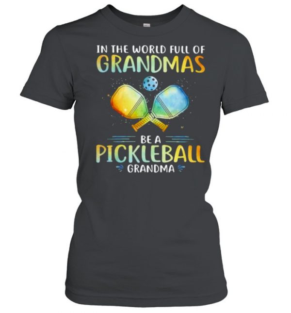 In The World Full Of Grandmas Be a Pickleball Grandma Shirt Classic Women's T-shirt