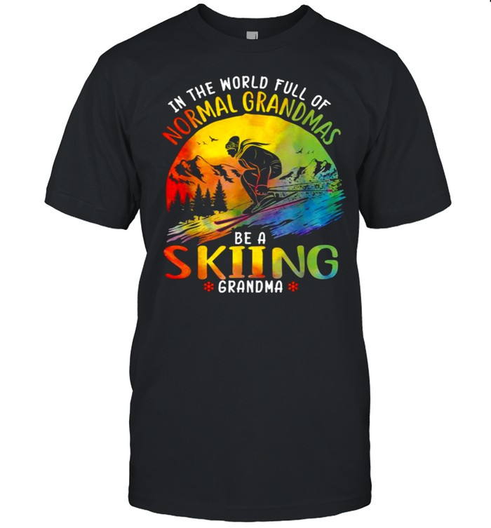 In The World Full Of Normal Grandmas Be A Skiing Grandma Colorful T-Shirt