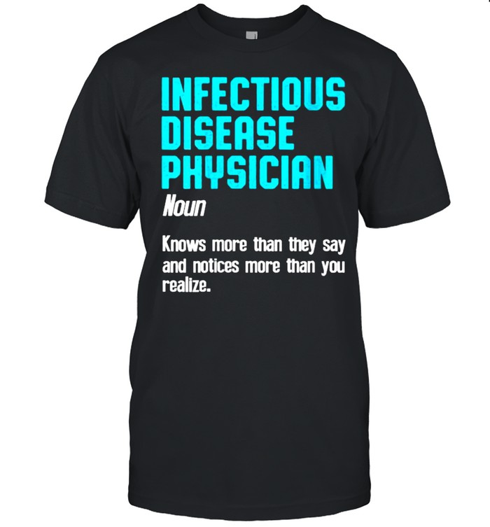 Infectious Disease Physician Definition knows more than they say and notices more than you realize T-Shirt