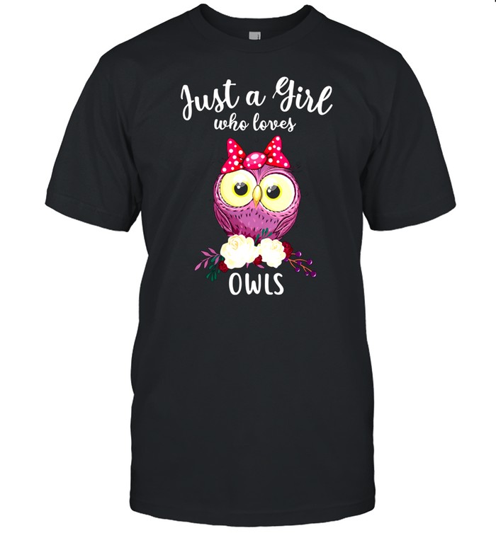 Just A Girl Who Loves Owls Cute Owl shirt