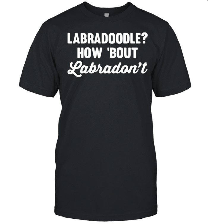 Labradoodle How Bout labradon’t T-shirt