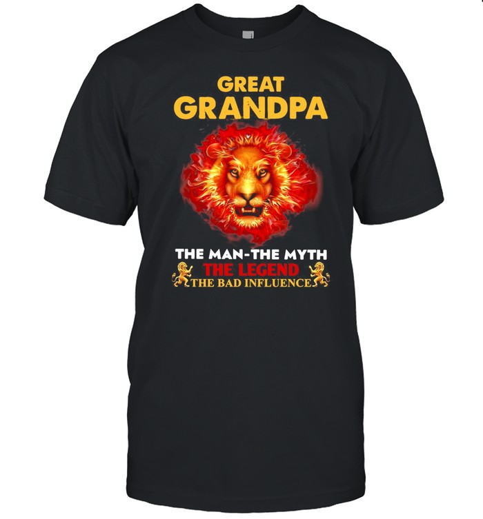 Lion Great Grandpa The Man The Myth The Legend The Bad Influence T-shirt