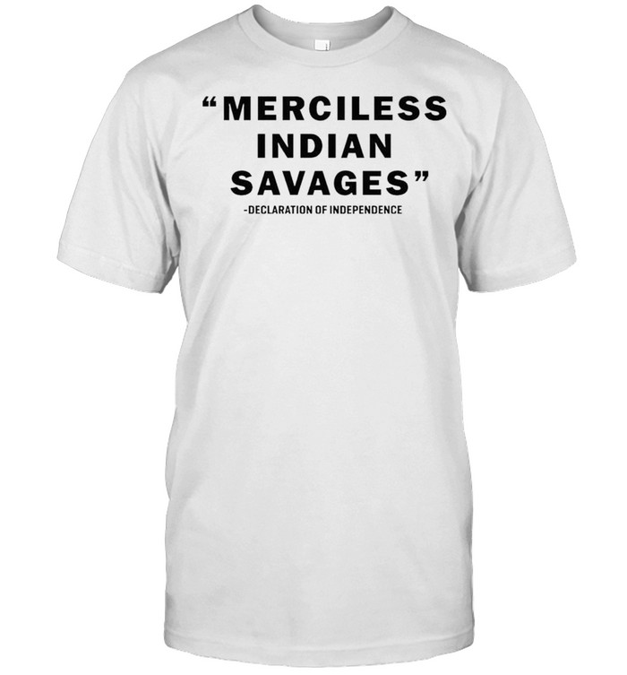 Merciless Indian Savages declaration of independence shirt