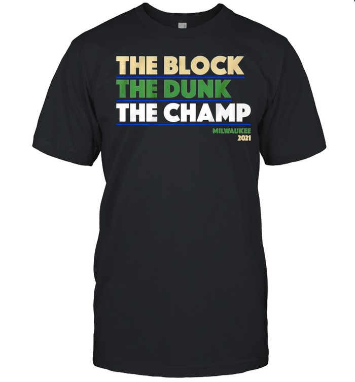 Milwaukee Bucks the block the dunk the champ shirt