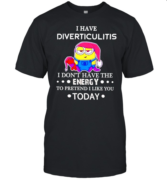Minion I have diverticulitis I dont have the energy shirt