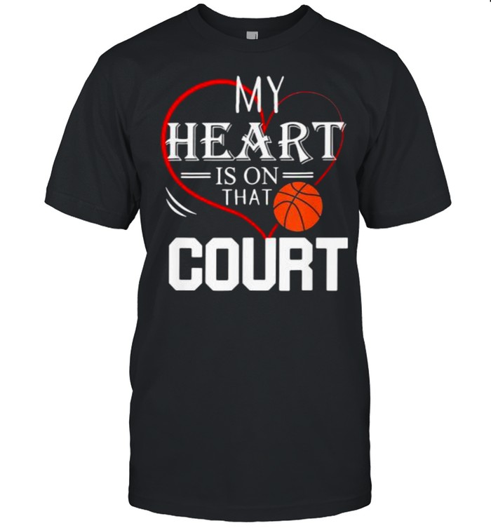 My Heart is on that Court Basketball Shirt