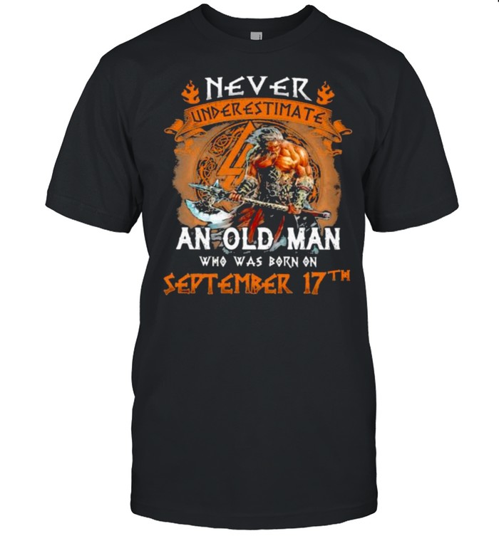 Never Underestimate an old man who was born on september 17th shirt