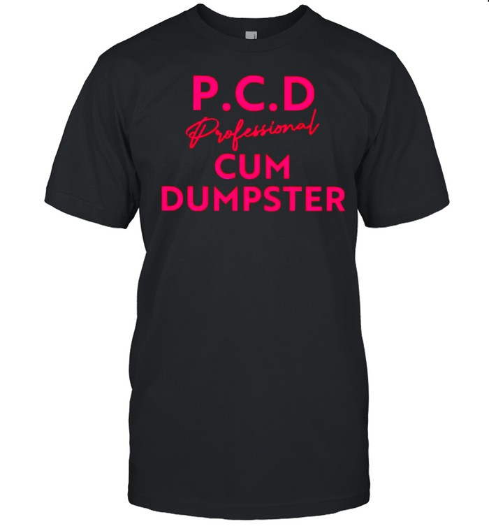 P.C.D professional cum dumpster shirt