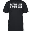 Pay me like a white man  Classic Men's T-shirt
