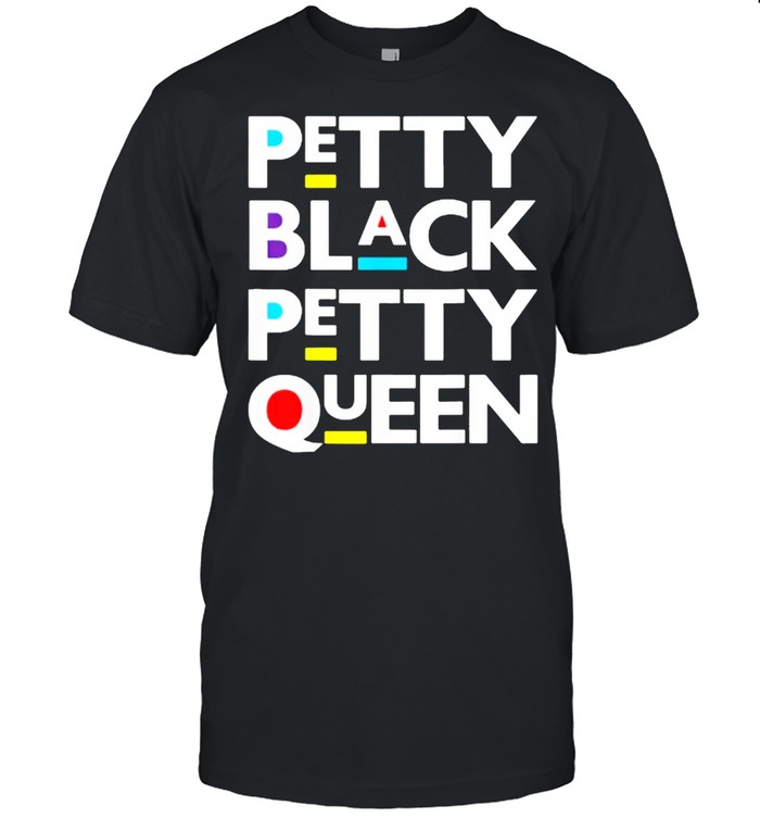 Petty Black Petty Queen Melanin Brown Skin Girls T-Shirt