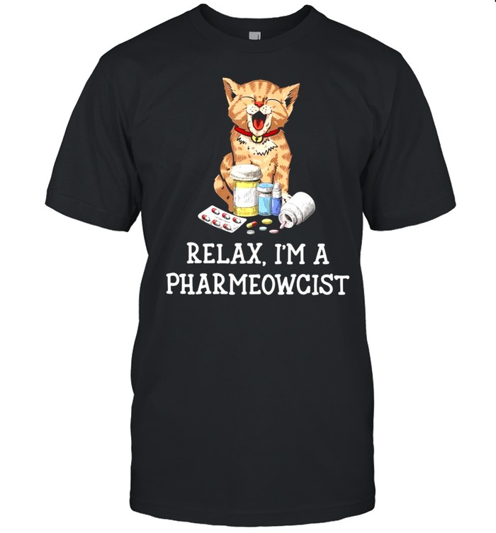 Relax i’m a pharmeowcist shirt