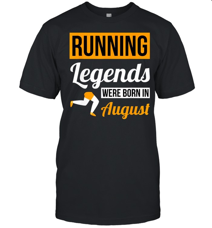 Running Legends Were Born In August Birthday Classic shirt