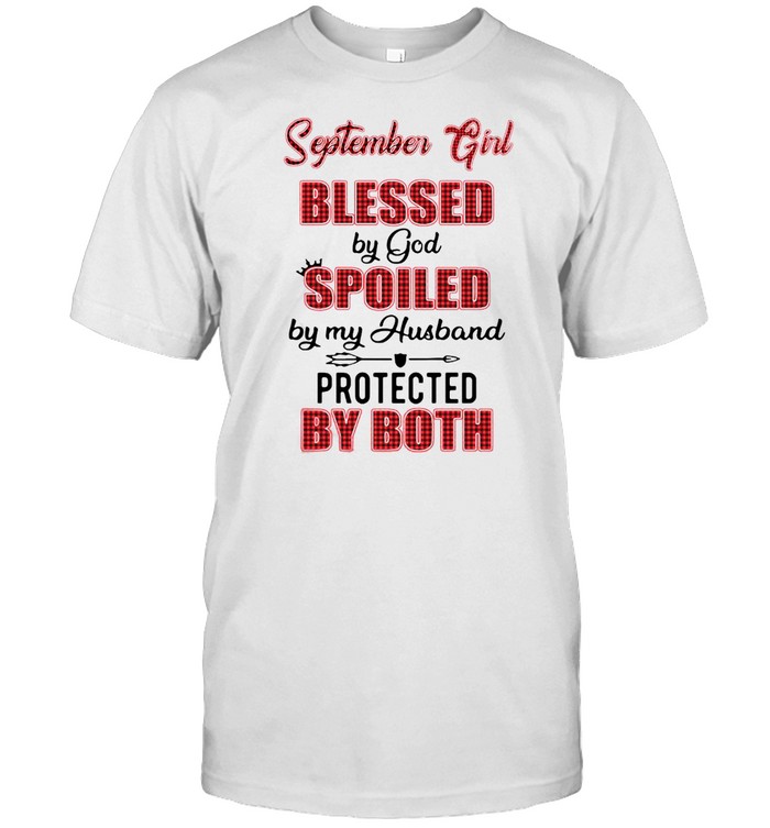 September Girl Blessed By God Spoiled By My Husband Protected By Both Shirt
