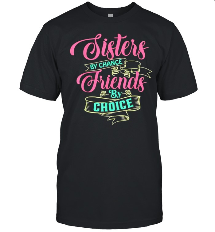 Sisters by chance friends by Choice 01 T-Shirt