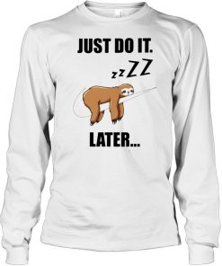 Sloth just do it later  Long Sleeved T-shirt