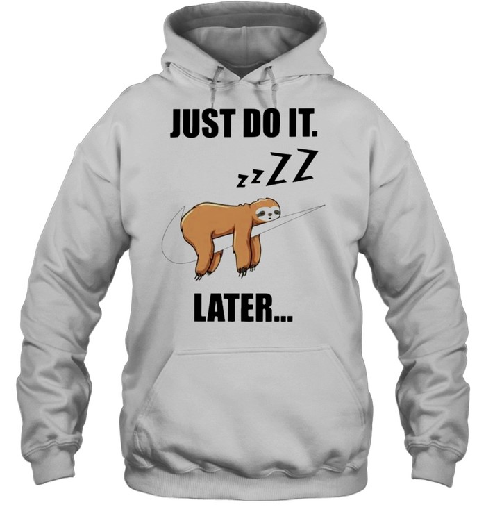 Sloth just do it later  Unisex Hoodie