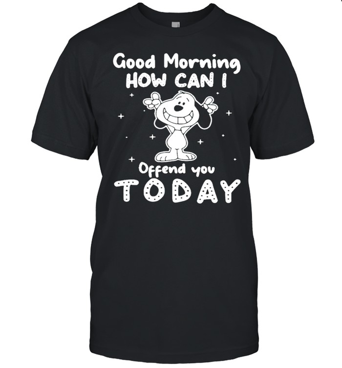 Snoopy good morning how can I offend you today shirt