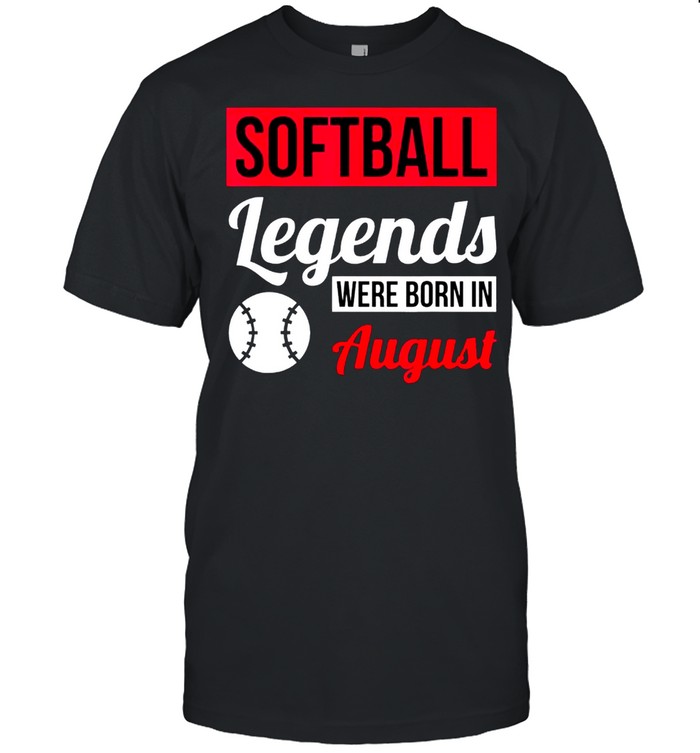 Softball Legends Were Born In August Birthday Classic shirt