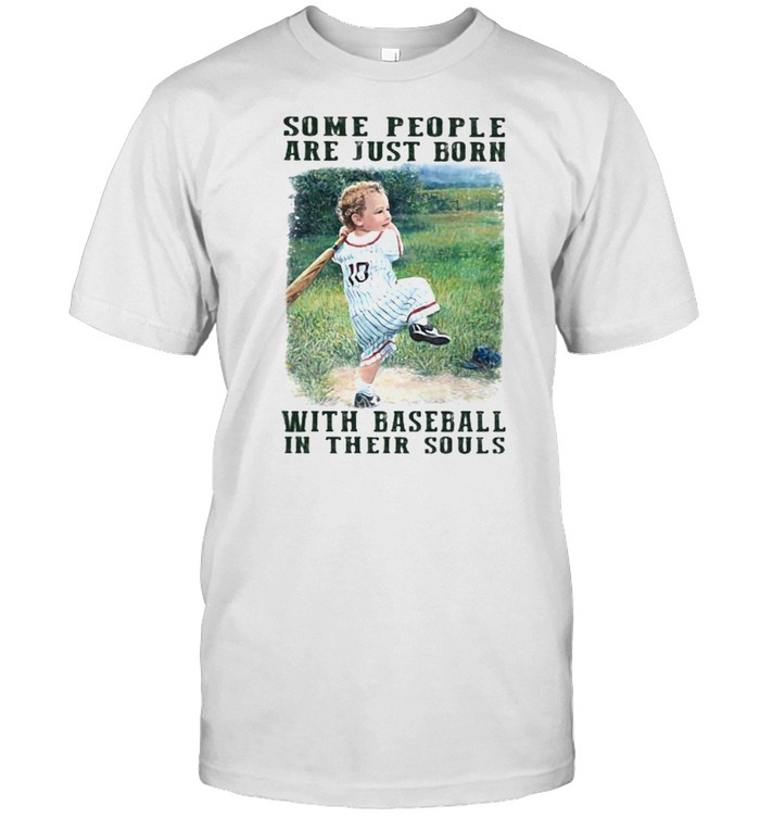 Some People Are Just Born With Baseball In their Souls shirt