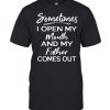 Sometimes I Open My Mouth And My Father Comes Out Shirt Classic Men's T-shirt