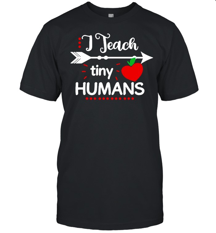 Teacher I Teach Tiny Humans T-shirt