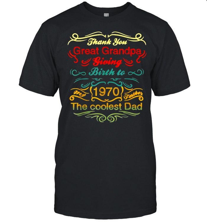 Thank You Great Grandpa giving birth to 1970 the coolest dad 51th Birthday Shirt