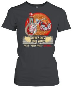 There’s Only Three Speeds Fast Very Fast Oh Shii Shirt Classic Women's T-shirt