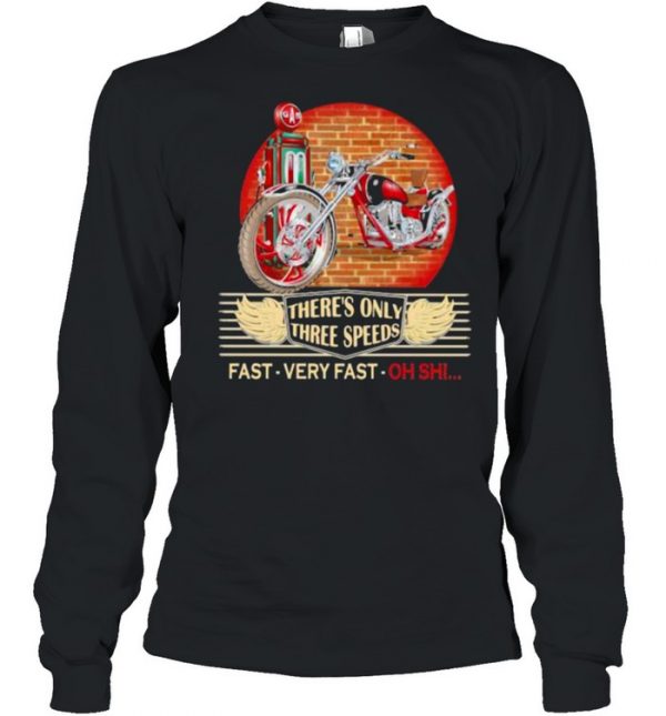 There’s Only Three Speeds Fast Very Fast Oh Shii Shirt Long Sleeved T-shirt
