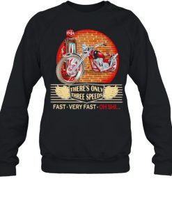 There’s Only Three Speeds Fast Very Fast Oh Shii Shirt Unisex Sweatshirt