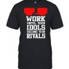 Work until your idols become your rivals  Classic Men's T-shirt