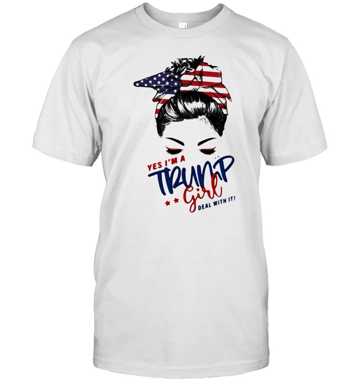 Yes I’m A Trump Girl Deal With It American Flag Shirt