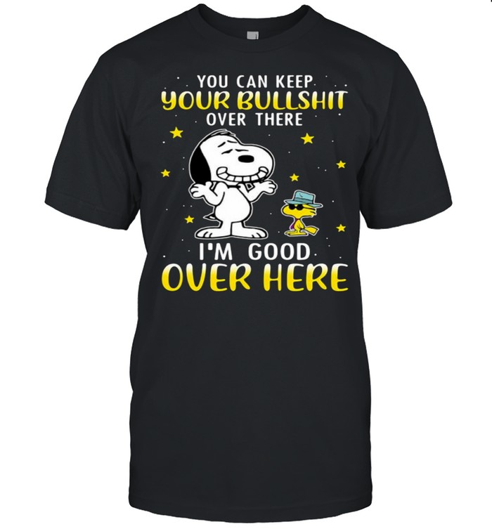 You Can Keep Your Bullshit Over There I’m Good Over Here Snoopy Shirt