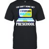 You Don't Scare Me I Studying Preschool Back to School  Classic Men's T-shirt