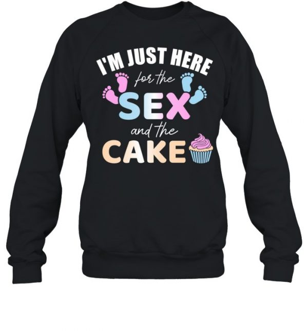 gender reveal I'm here just for the sex and the cake  Unisex Sweatshirt