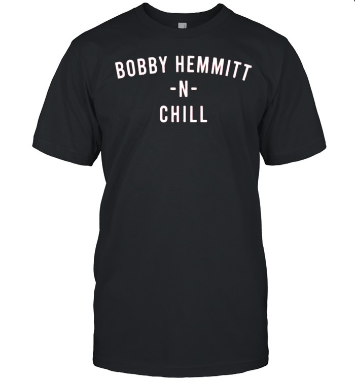Bobby Hemmitt N chill y’all alright shirt
