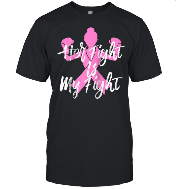Breast Cancer Awareness Her Fight Is My Fight Pink Ribbon shirt