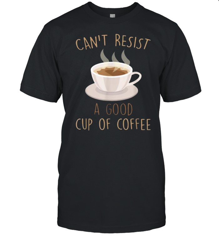 Can’t Resist A Good Cup Of Coffee Barista T-Shirt