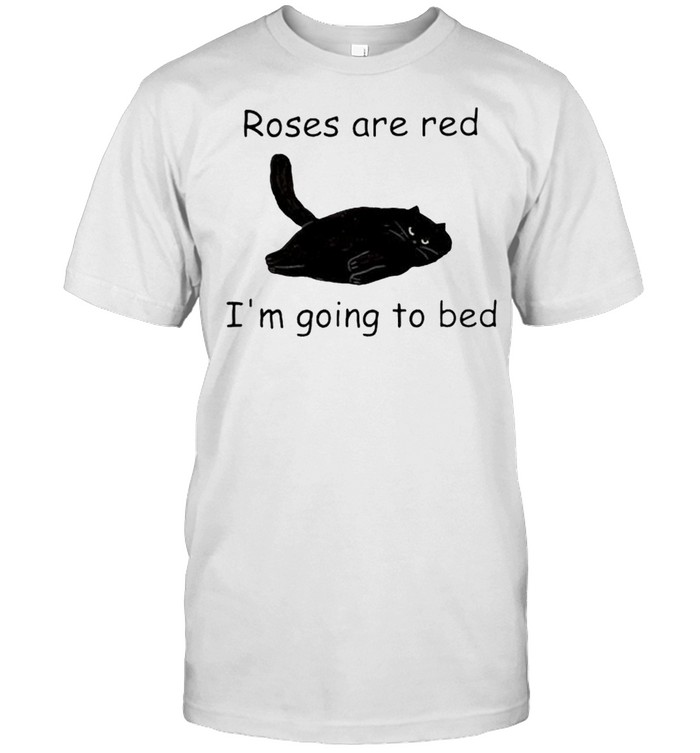 Cat roses are red I’m going to bed shirt