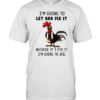 Chicken I’m Going To Let God Fix It Because If I Fix It Im Going To Jail Shirt Classic Men's T-shirt