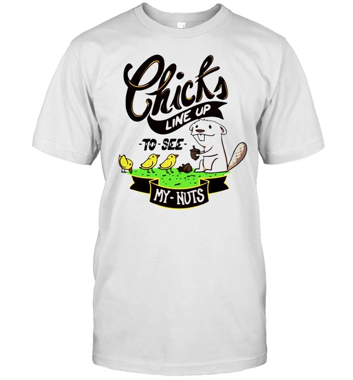 Chicks line up to see my nuts shirt